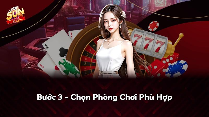 Bước 3 - Chọn Phòng Chơi Phù Hợp