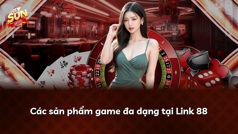 Các sản phẩm game đa dạng tại Link 88