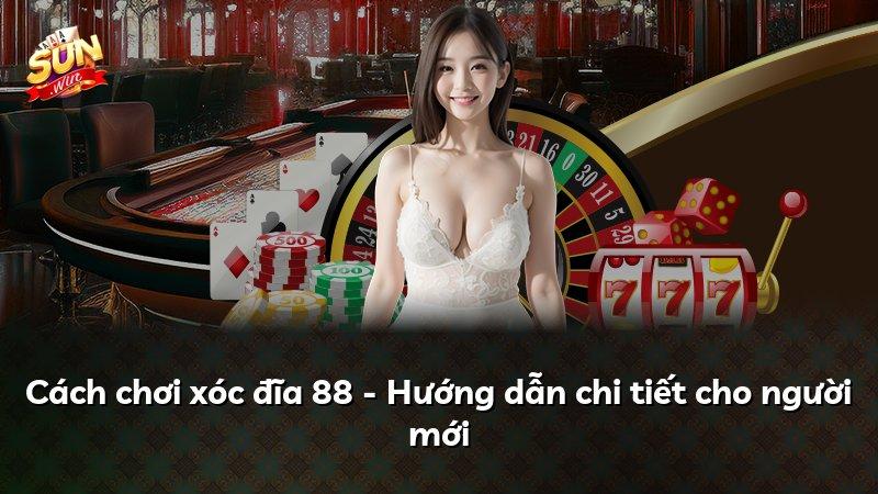 Cách chơi xóc đĩa 88 - Hướng dẫn chi tiết cho người mới
