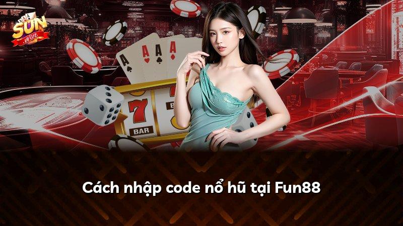 Cách nhập code nổ hũ tại Fun88