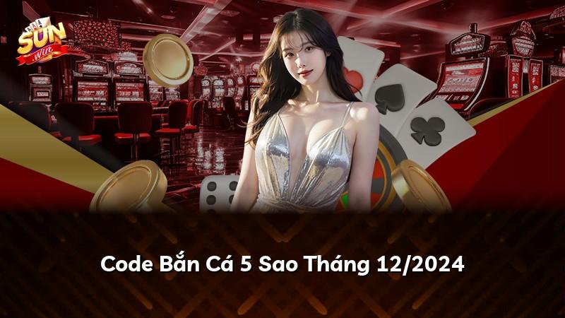 Code Bắn Cá 5 Sao Tháng 12/2024