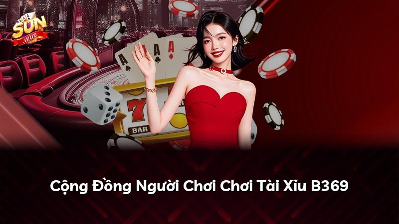 Cộng Đồng Người Chơi Chơi Tài Xỉu B369