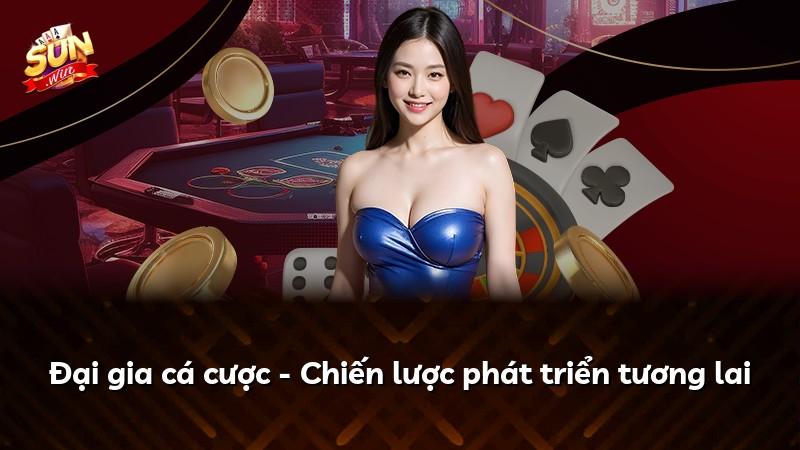 Đại gia cá cược - Chiến lược phát triển tương lai