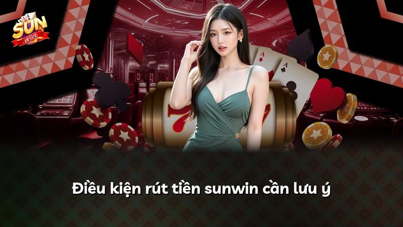Điều kiện rút tiền sunwin cần lưu ý