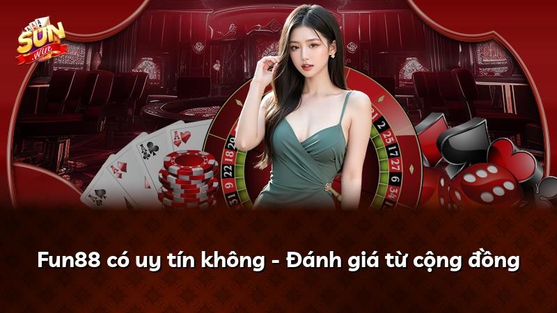 Fun88 có uy tín không - Đánh giá từ cộng đồng