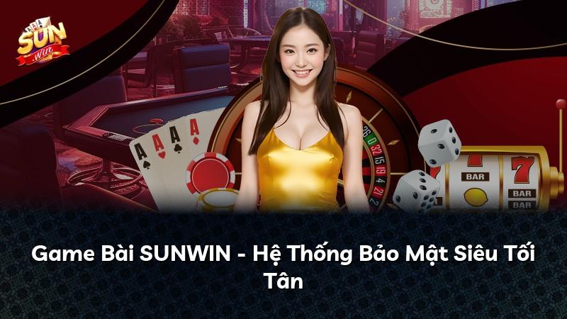 Game Bài SUNWIN - Hệ Thống Bảo Mật Siêu Tối Tân