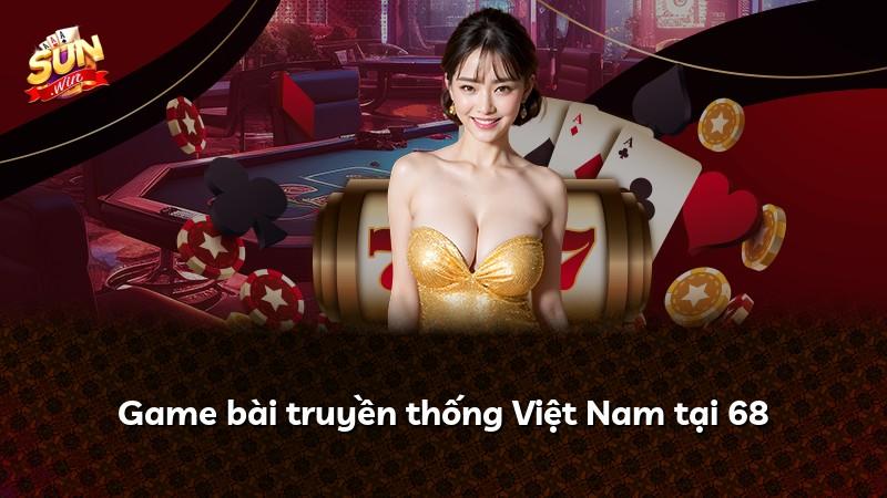Game bài truyền thống Việt Nam tại 68