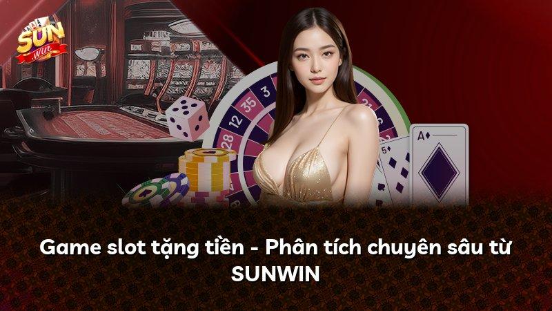 Game slot tặng tiền - Phân tích chuyên sâu từ SUNWIN