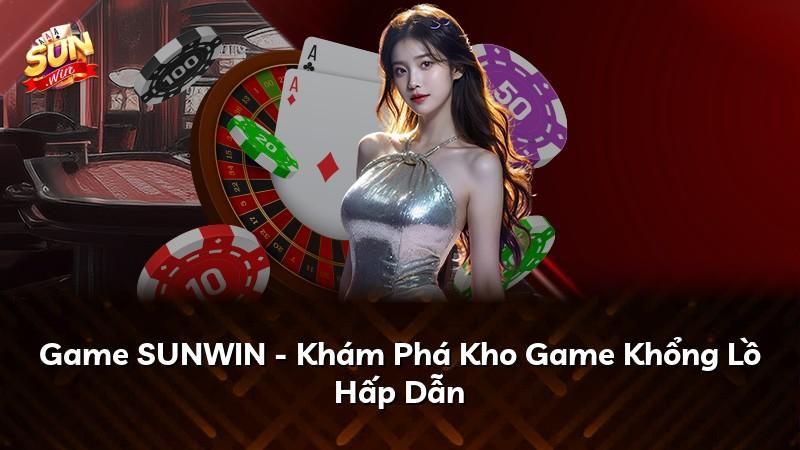 Game SUNWIN - Khám Phá Kho Game Khổng Lồ Hấp Dẫn