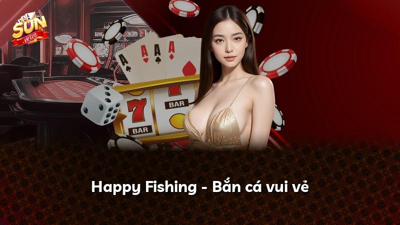 Happy Fishing - Bắn cá vui vẻ