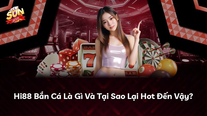 Hi88 Bắn Cá Là Gì Và Tại Sao Lại Hot Đến Vậy?