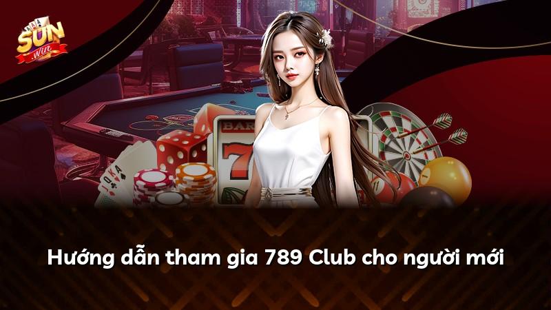 Hướng dẫn tham gia 789 Club cho người mới