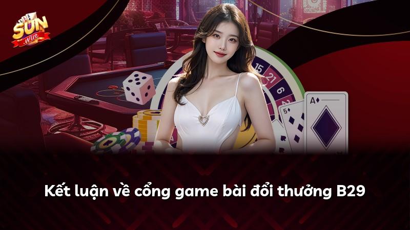 Kết luận về cổng game bài đổi thưởng B29