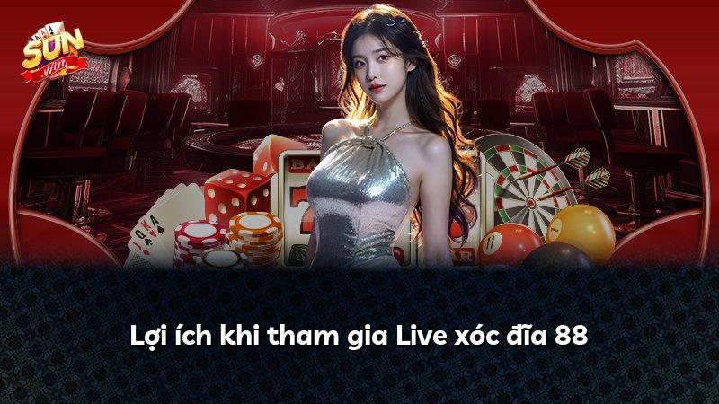 Lợi ích khi tham gia Live xóc đĩa 88
