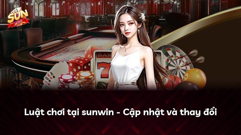 Luật chơi tại sunwin - Cập nhật và thay đổi