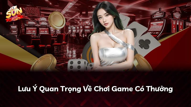 Lưu Ý Quan Trọng Về Chơi Game Có Thưởng