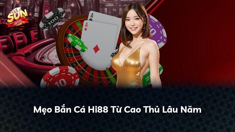 Mẹo Bắn Cá Hi88 Từ Cao Thủ Lâu Năm