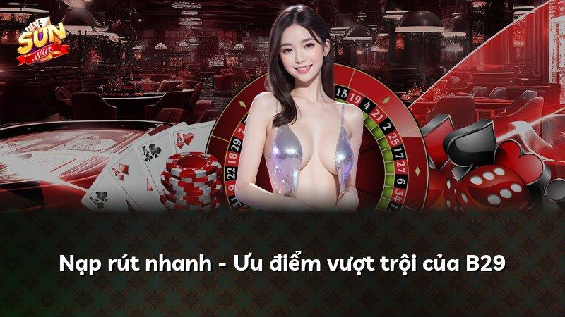 Nạp rút nhanh - Ưu điểm vượt trội của B29