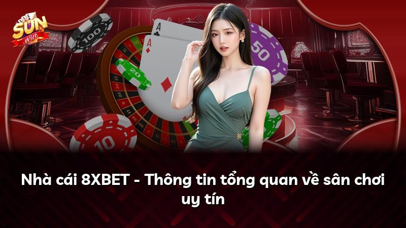 Nhà cái 8XBET - Thông tin tổng quan về sân chơi uy tín