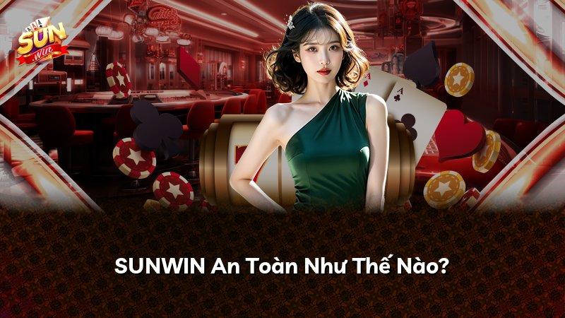 SUNWIN An Toàn Như Thế Nào?
