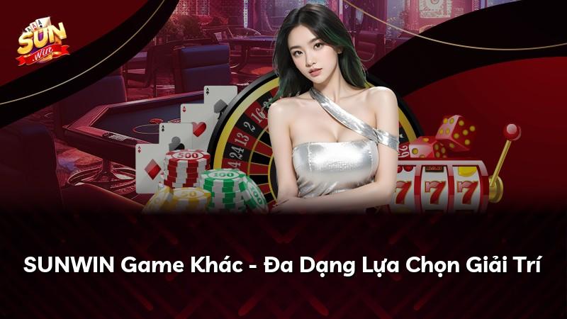 SUNWIN Game Khác - Đa Dạng Lựa Chọn Giải Trí