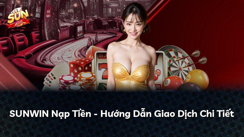 SUNWIN Nạp Tiền - Hướng Dẫn Giao Dịch Chi Tiết