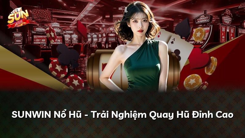 SUNWIN Nổ Hũ - Trải Nghiệm Quay Hũ Đỉnh Cao