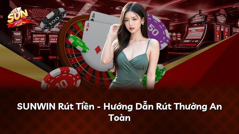 SUNWIN Rút Tiền - Hướng Dẫn Rút Thưởng An Toàn