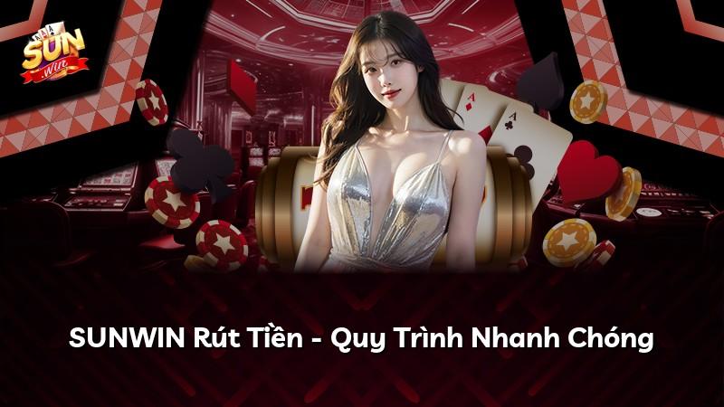 SUNWIN Rút Tiền - Quy Trình Nhanh Chóng