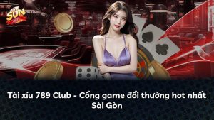 Tài xỉu 789 Club – Cổng game đổi thưởng hot nhất Sài Gòn