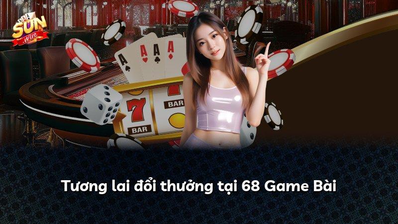 Tương lai đổi thưởng tại 68 Game Bài