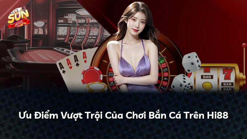 Ưu Điểm Vượt Trội Của Chơi Bắn Cá Trên Hi88