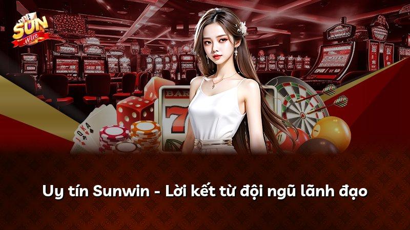 Uy tín Sunwin - Lời kết từ đội ngũ lãnh đạo