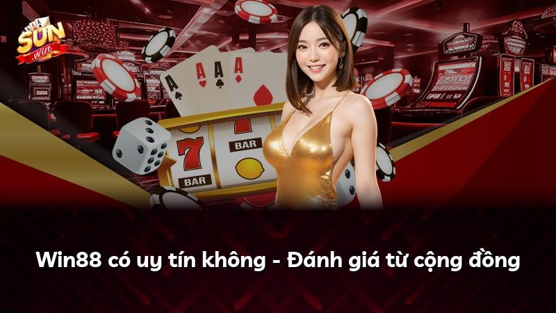 Win88 có uy tín không - Đánh giá từ cộng đồng