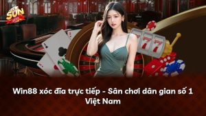 Win88 xóc đĩa trực tiếp – Sân chơi dân gian số 1 Việt Nam